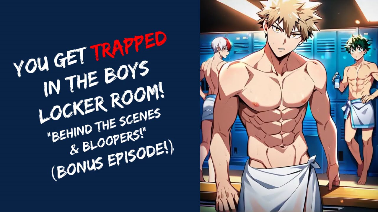 Trapped In The Boys Locker Room! BNHA (Bloopers! And Behind The Scenes)