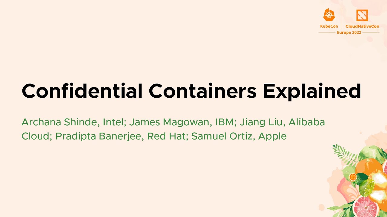 Confidential Containers Explained - James Magowan, IBM & Samuel Ortiz, Apple