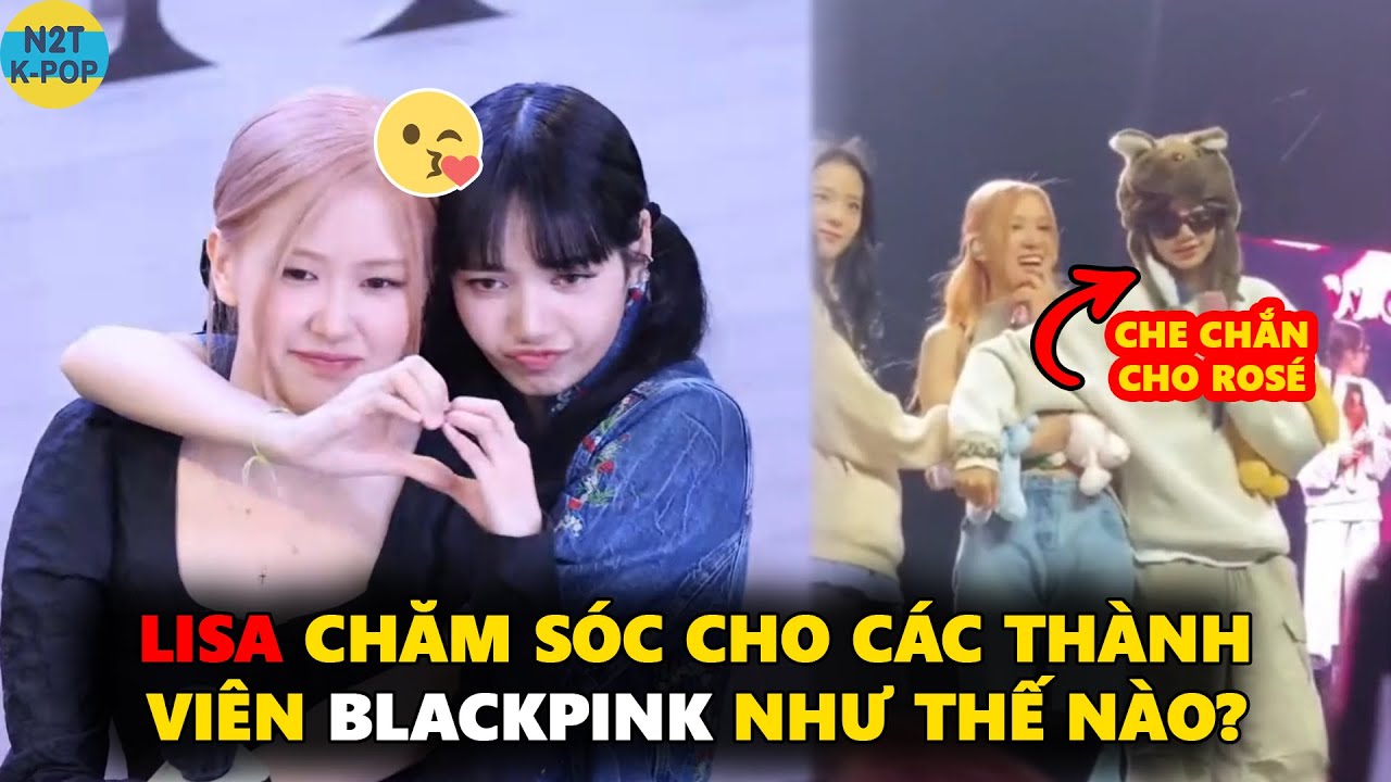 Lisa chăm sóc cho các thành viên Blackpink như thế nào?