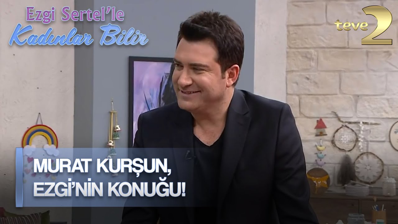 Ezgi Sertel'le Kadınlar Bilir: Murat Kurşun, Ezgi'nin Konuğu!
