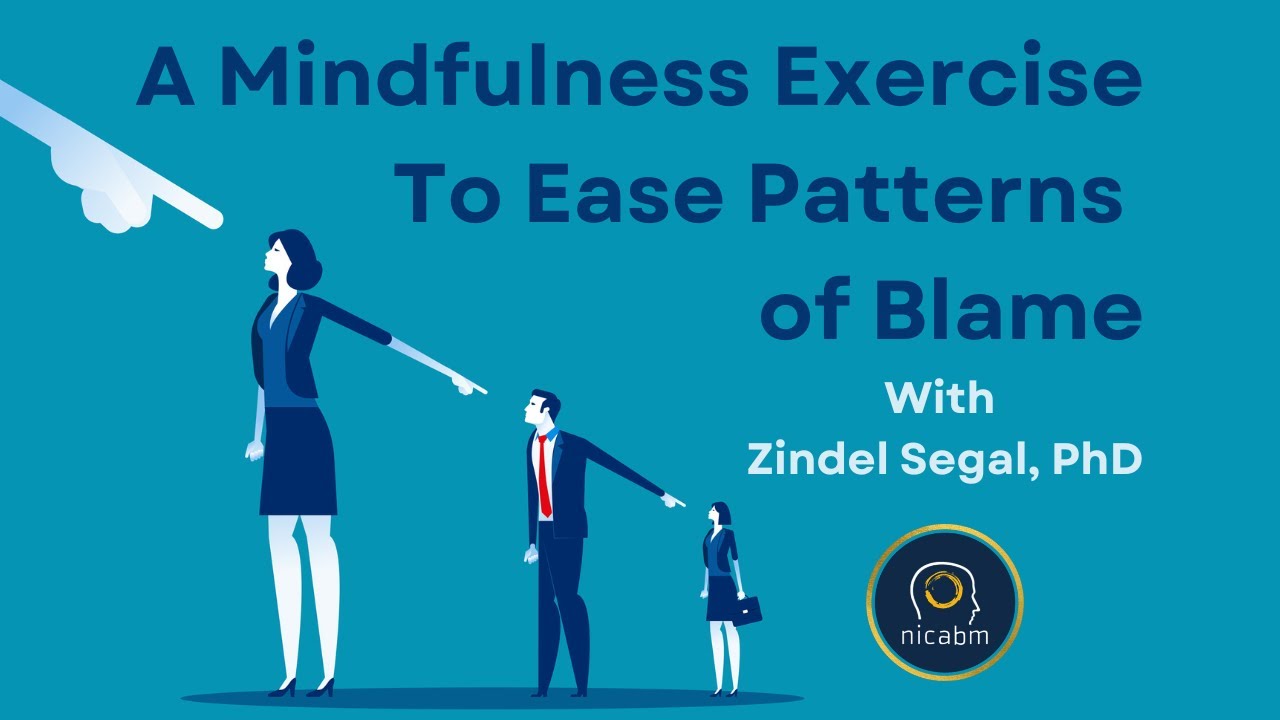 A Mindfulness Exercise To Ease Patterns of Blame – with Zindel Segal, PhD