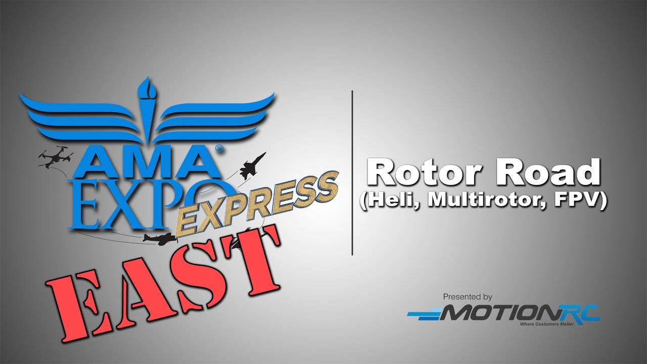 AMA Expo Express EAST:  Rotor Road (Heli, Multirotor, FPV)