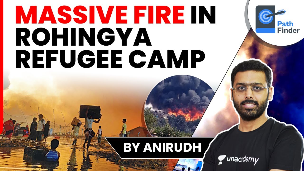 Massive Fire at Rohingya Camp in Bangladesh | Who are Rohingyas? #UPSC #IAS #AnirudhSir