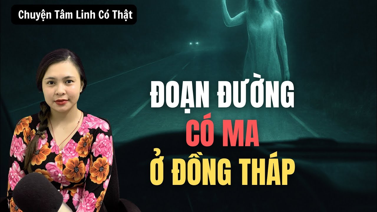 GẶP MA TRÊN ĐOẠN ĐƯỜNG ĐI ĐỒNG THÁP | Chuyện Tâm Linh - [ Tập 991]