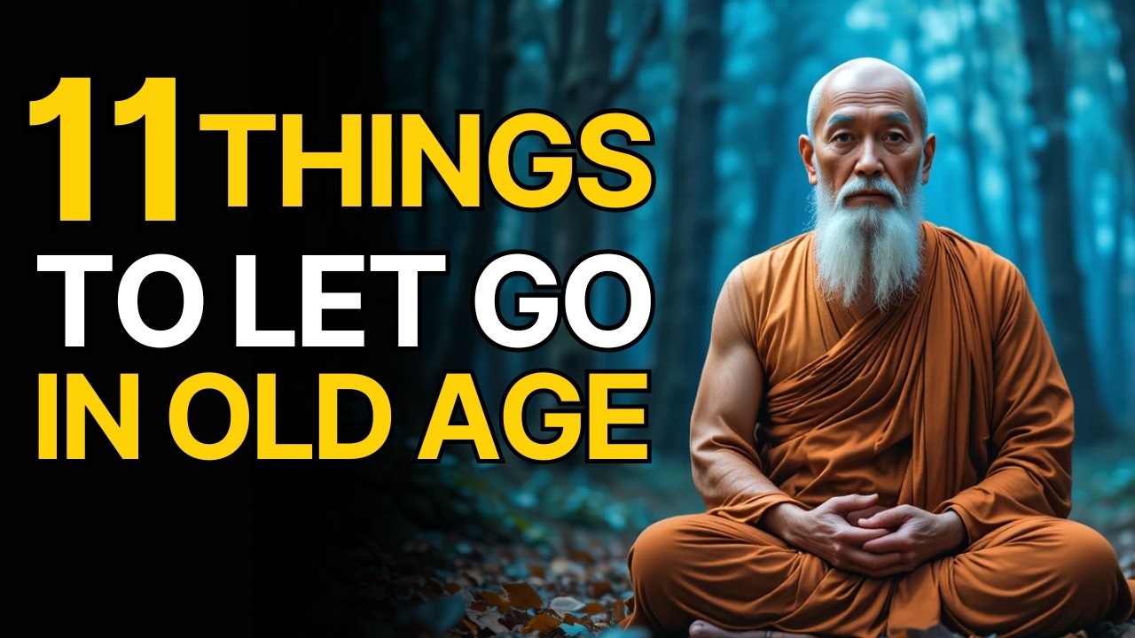 11 Things You Must Let Go of In Old Age to Finally Find Inner Peace | Buddhist Wisdom