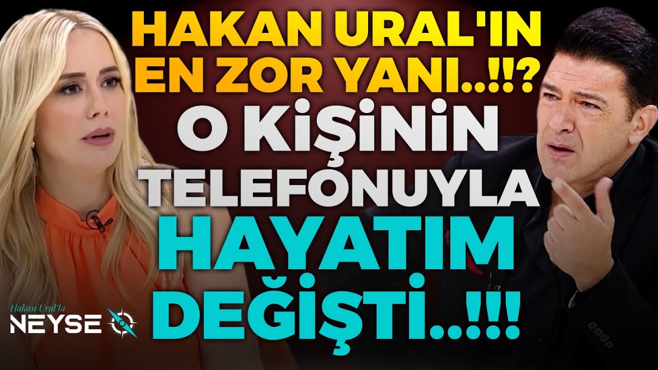 Hakan Ural'ın En Zor Yanı..!! ? O Kişinin Telefonuyla Hayatım Değişti..!!!| Hakan Ural'la Neyse O