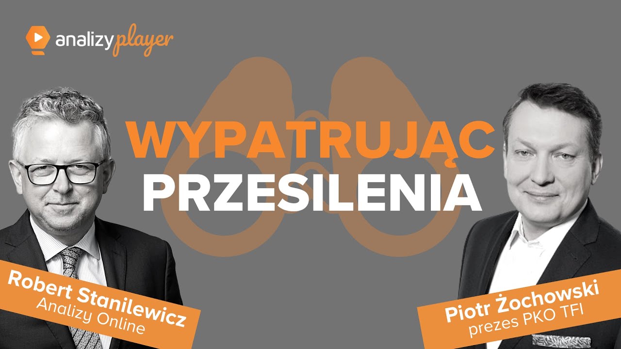 WYPATRUJĄC PRZESILENIA - Piotr Żochowski, prezes PKO TFI
