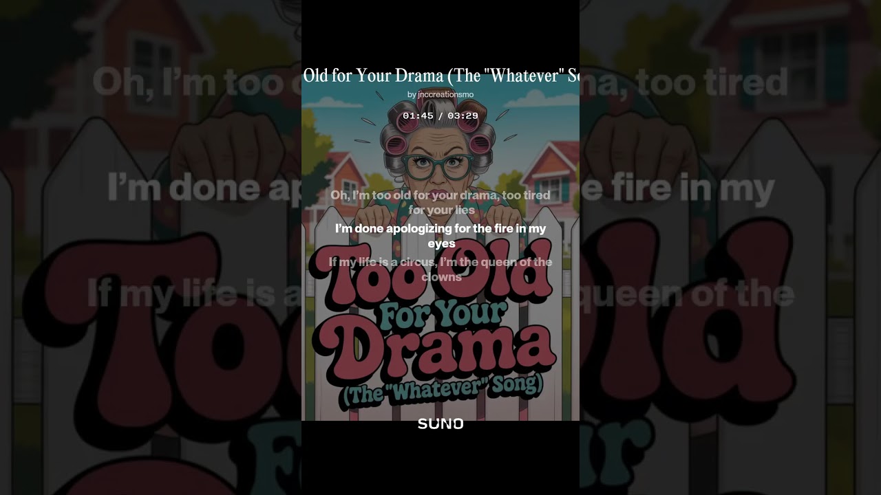 Too Old for Your Drama The  Whatever  Song