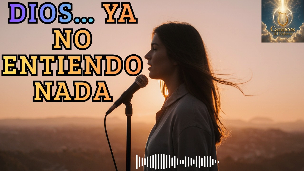 YA NO ENTIENDO NADA, DIOS | Pero Aún Confío en Ti | Música Cristiana