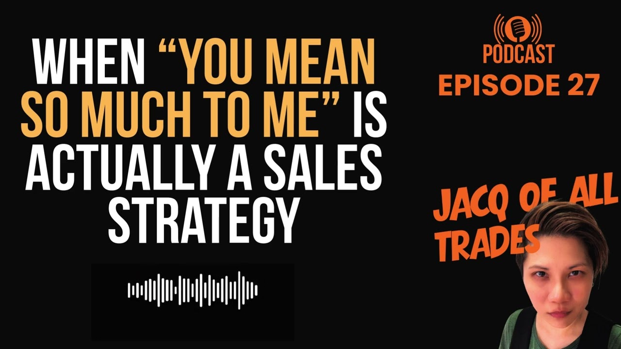 Episode 27: When “You Mean So Much to Me” Is Actually a Sales Strategy