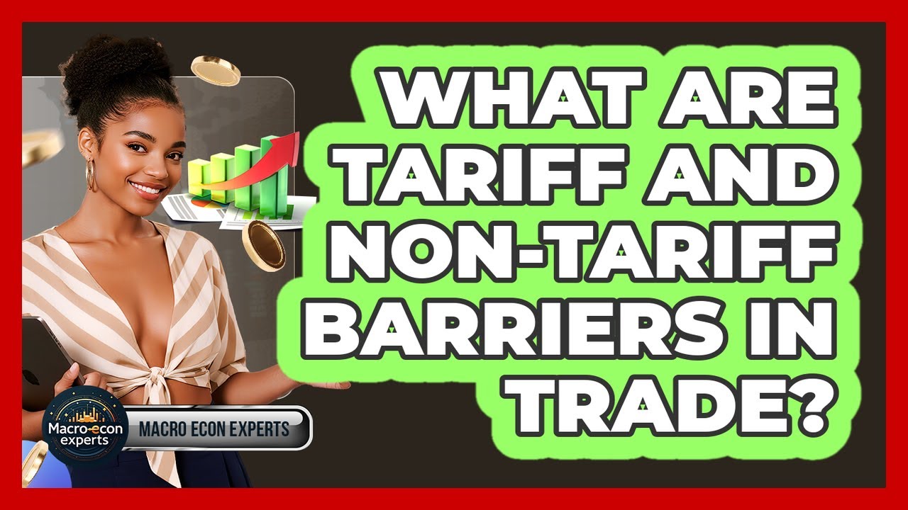 What Are Tariff And Non-tariff Barriers In Trade? - Macroecon Experts
