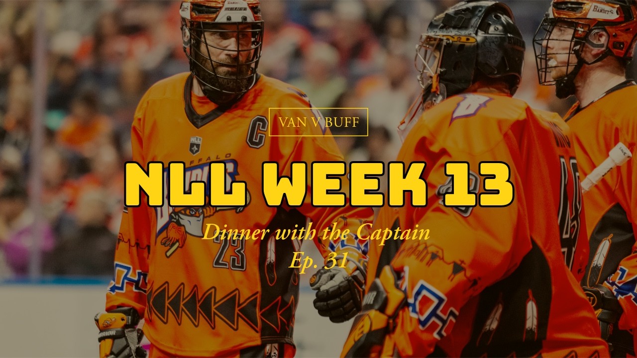 NLL Week 13- Ep 31- Buffalo @ Vancouver- Dinner with the Captain