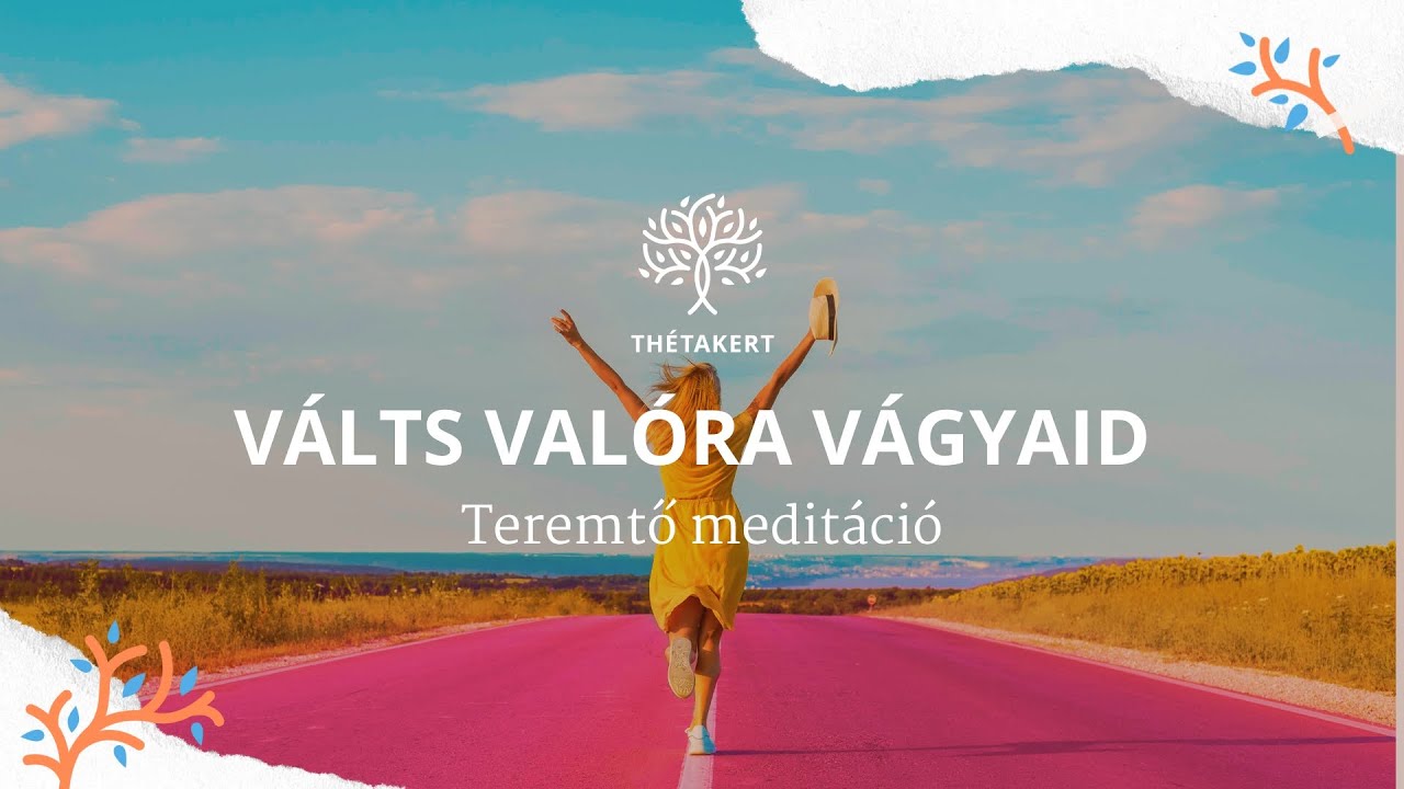 Válts valóra vágyaid – Teremtő meditáció