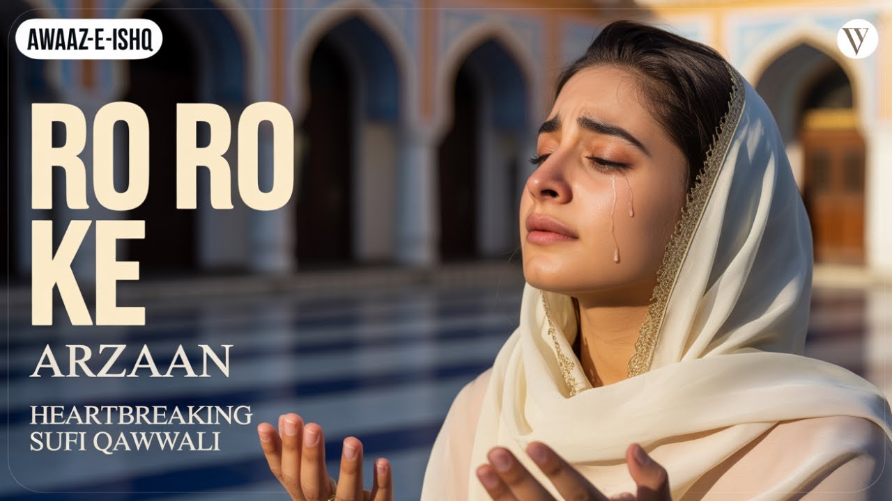 Ro Ro Ke Arzaan – Emotional Urdu Punjabi Sufi Qawwali | Dard Bhari Girl’s Cry to Allah