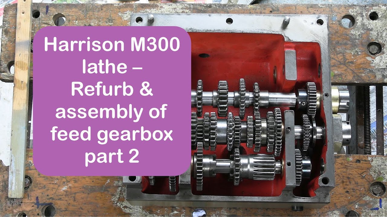 Harrison M300 lathe - Refurb & assembly of feed gearbox part 2