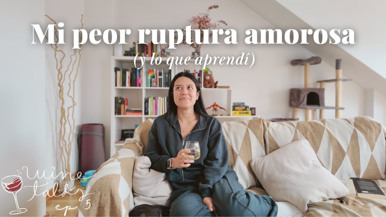Mi PEOR ruptura amorosa: storytime y todo lo que aprendí (big sister advice) | wine talks ep. 5 🍷
