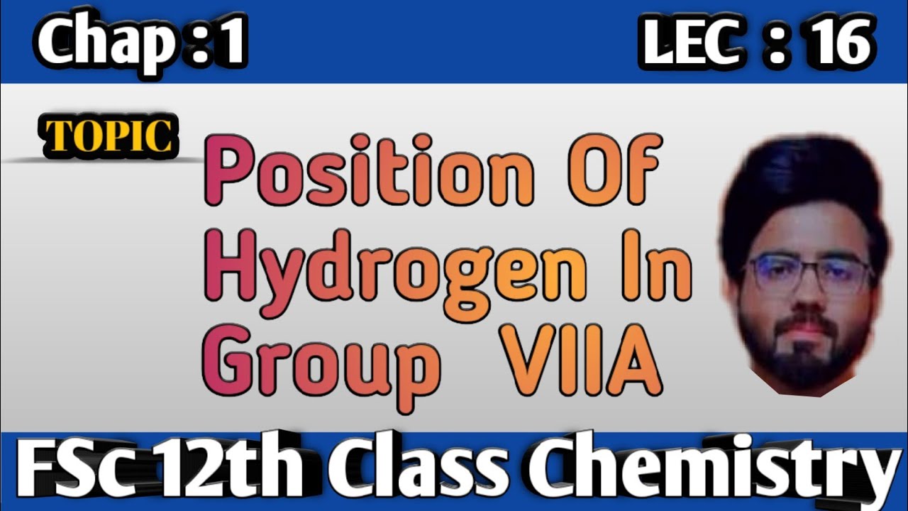 FSc Chemistry Book 2 Chap 1 - The Position Of Hydrogen - Hydrogen In Group VIIA - 2ndyear Chemistry