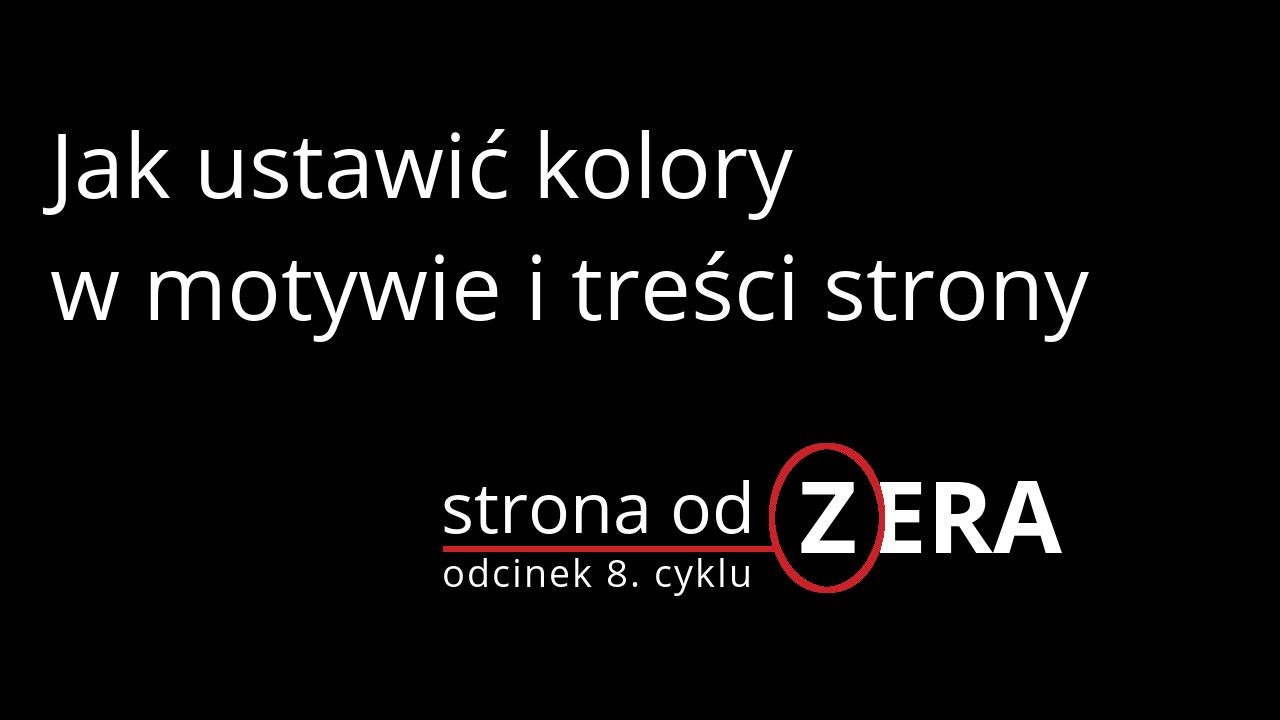 Jak ustawić kolory w motywie i treści strony [odcinek 8 cyklu Strona od Zera]