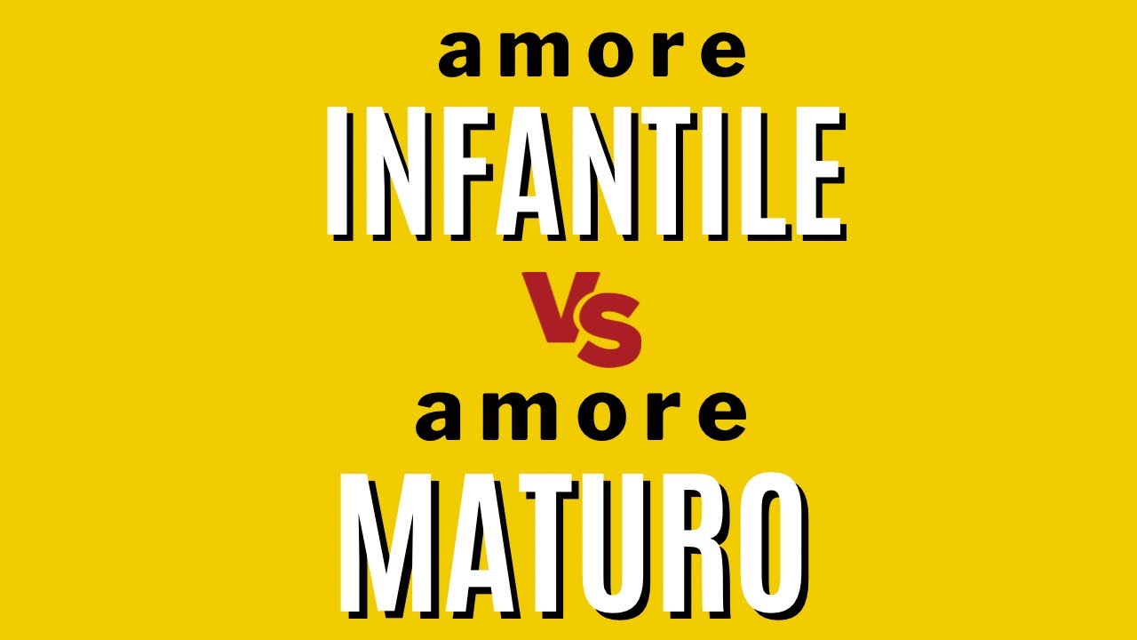 amore infantile vs amore maturo: 4 differenze