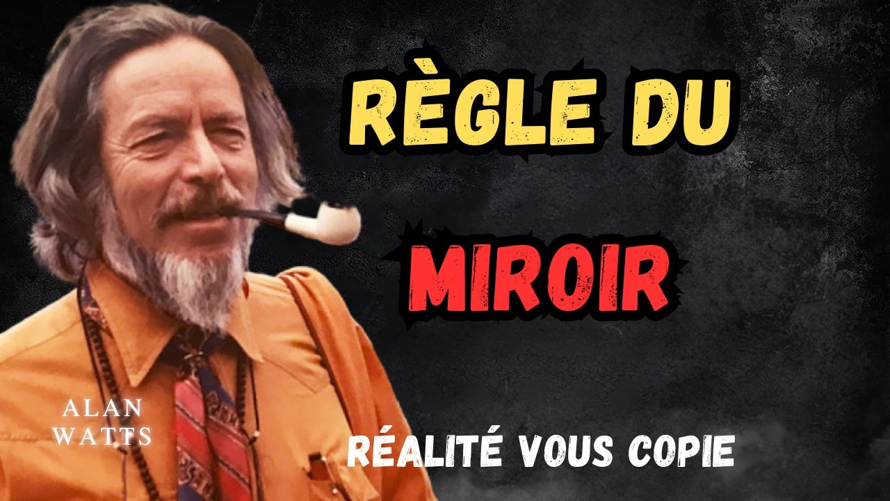 La R&egrave;gle du Miroir: Pourquoi la R&eacute;alit&eacute; Vous Copie | Alan Watts