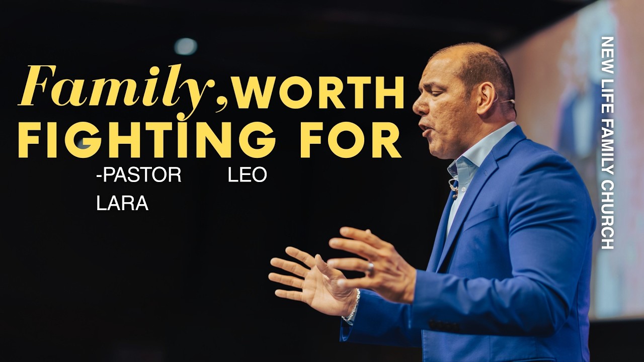 Family - Worth Fighting For | Pastor Leo Lara