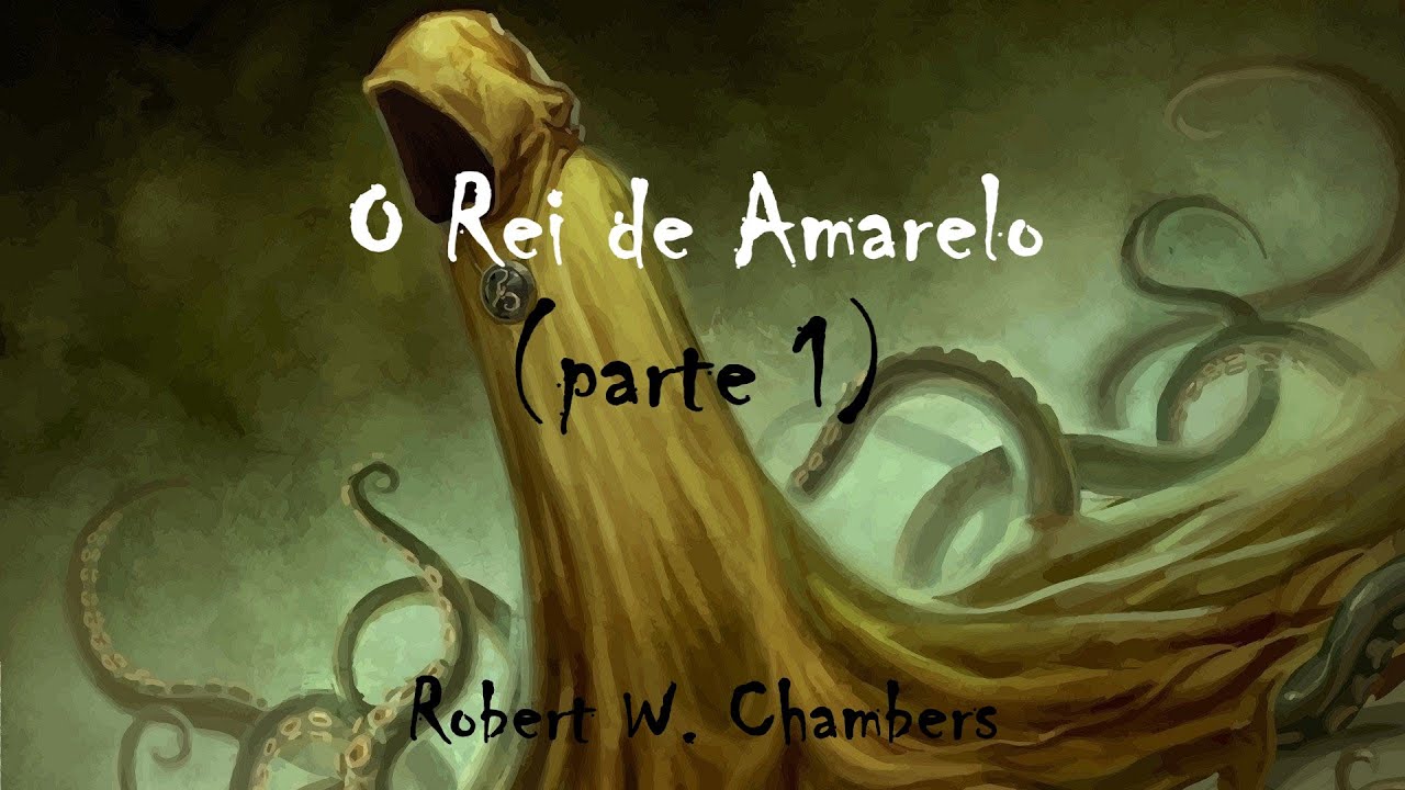 O Rei de Amarelo - Parte 1 - The King in Yellow - Robert William Chambers (1865 - 1933)