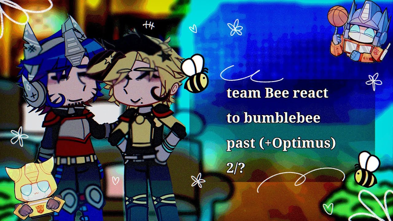 •Team Bee react to bumblebee past (+Optimus)•[2/?][Rus/Eng]•