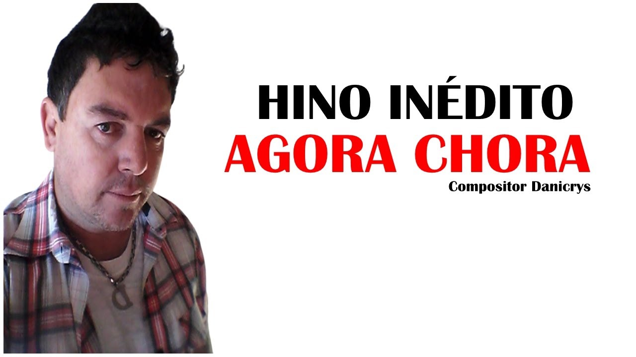 Agora chora / Letra Cristã Inédita / Compositor Danicrys