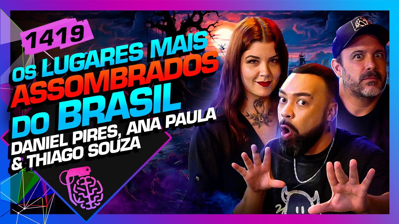 OS LUGARES MAIS ASSOMBRADOS: DANI PIRES, THIAGO SOUZA E ANA PAULA - Inteligência Ltda. Podcast #1419
