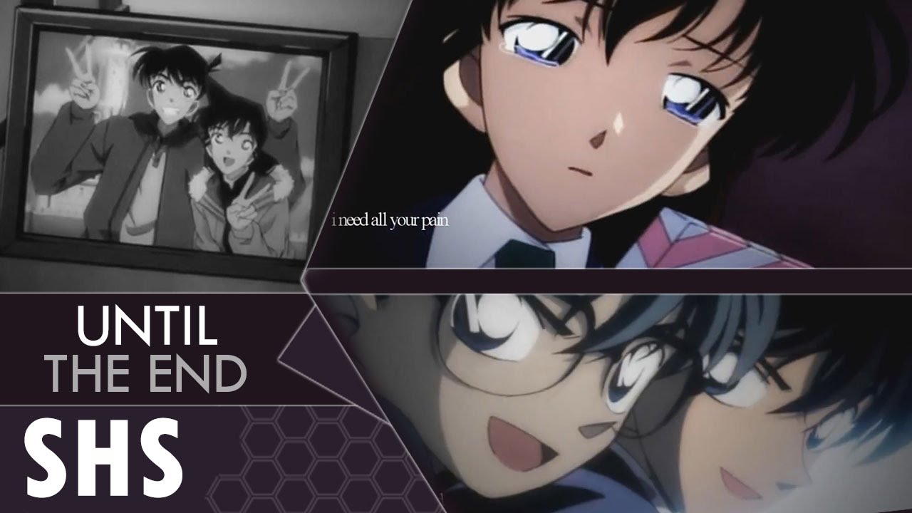 「𝐒𝐇𝐒」Until The End • SHINICHI x RAN COLLAB
