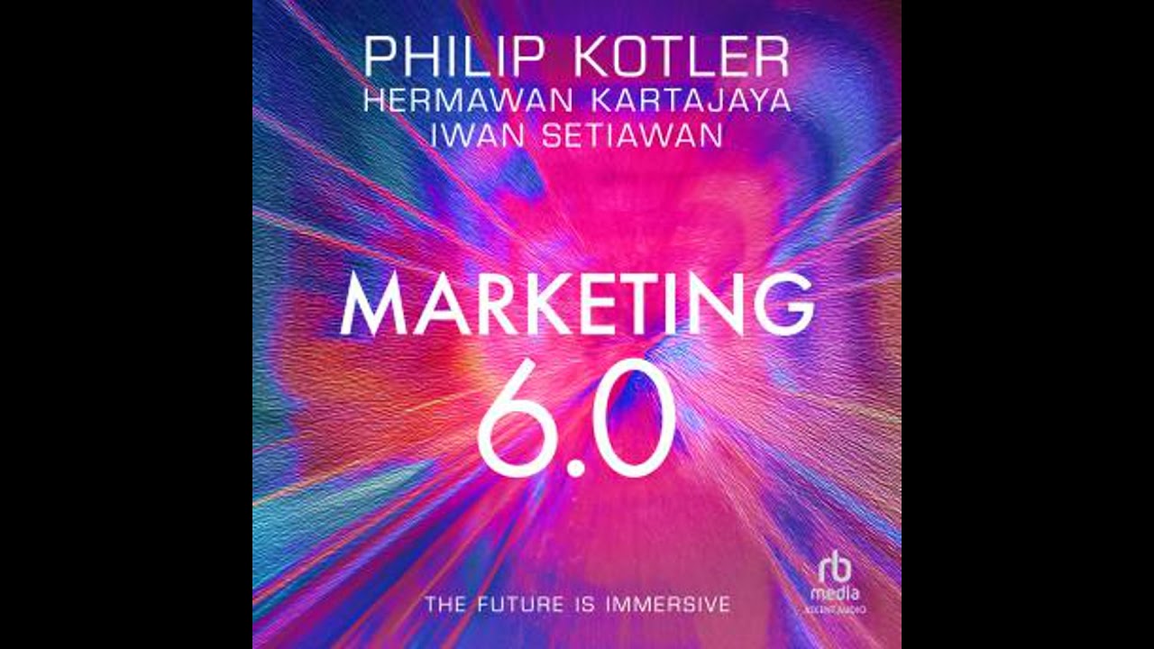 Marketing 6.0: The Future Is Immersive by Iwan Setiawan, Hermawan Kartajaya, Philip Kotler