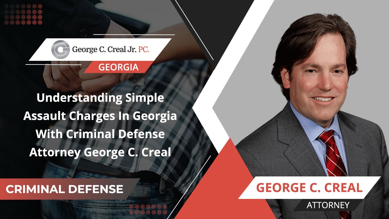 Understanding Simple Assault Charges In Georgia With Criminal Defense Attorney George C. Creal