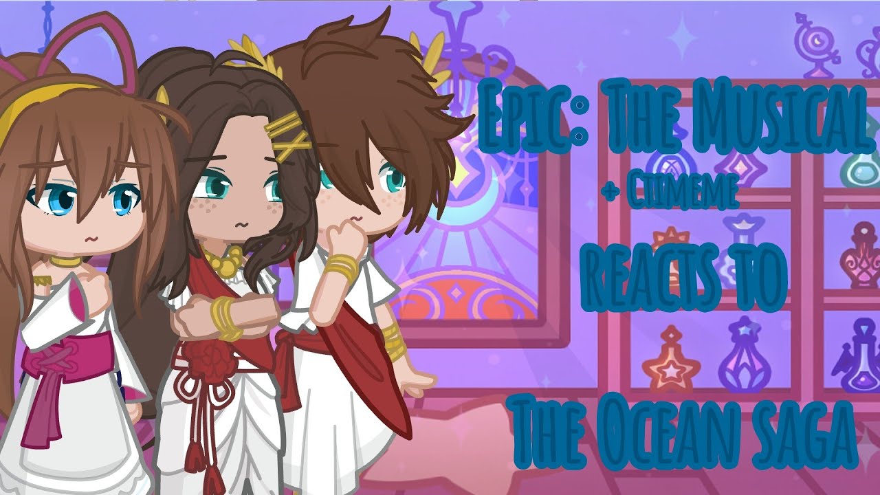 Epic: The Musical (+Ctimene) react to: The Ocean Saga /Part 3\/Gacha Life 2\