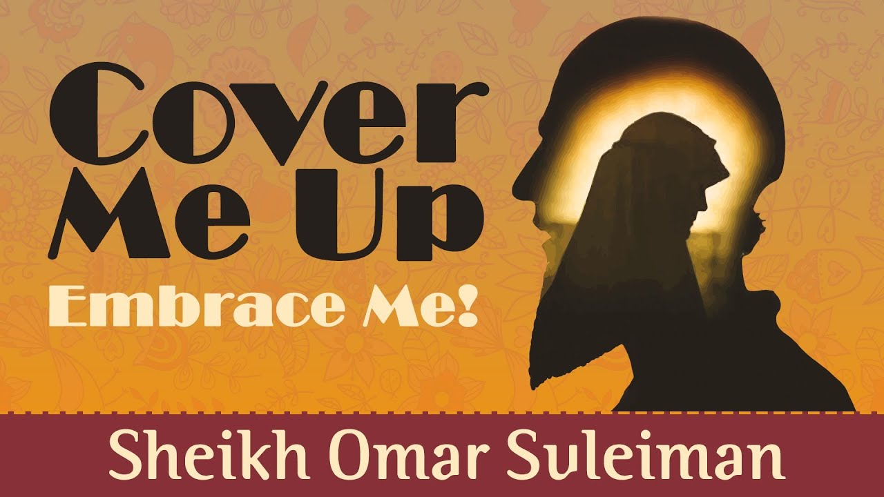 Cover Me Up - Embrace Me! ᴴᴰ ┇ Amazing Reminder ┇ by Sheikh Omar Suleiman ┇ TDR Production ┇
