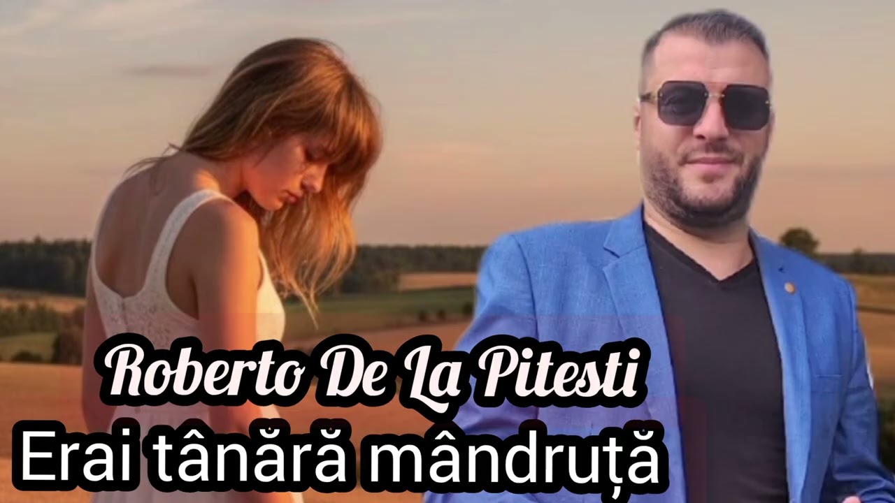 Roberto De La Pitesti 💢 Erai tânără mândruță 💢