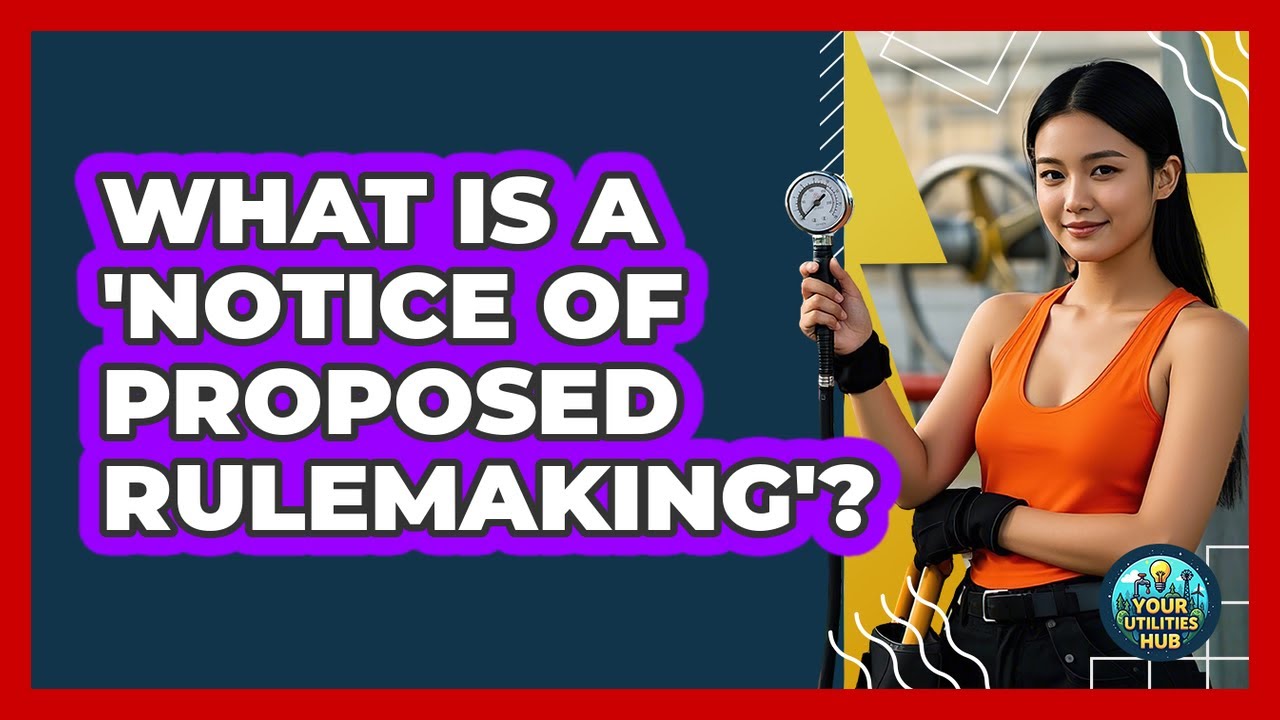 What Is A 'notice Of Proposed Rulemaking'? - Your Utilities Hub