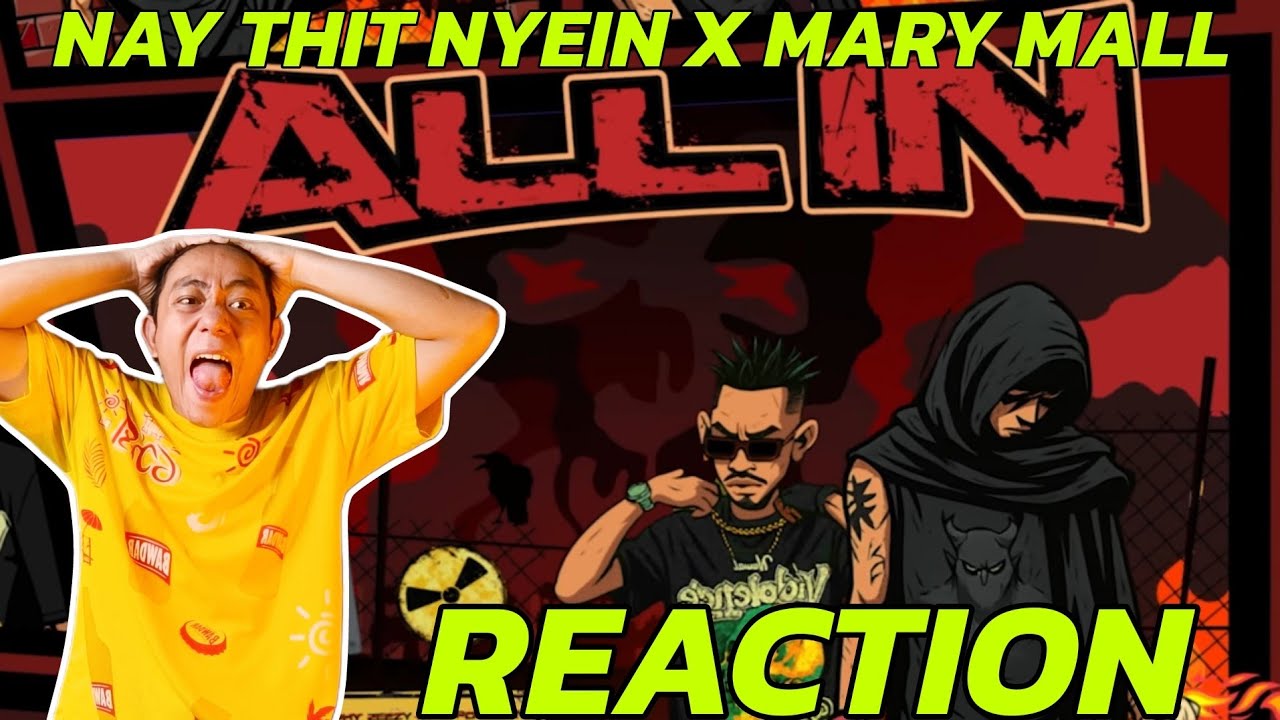 မန္တလေး RAPPER တွေကို BY NAME နဲ့ သိပ်ထားတဲ့ ALL IN | NAY THIT NYEIN X MARY MALL - ALL IN (REACTION)