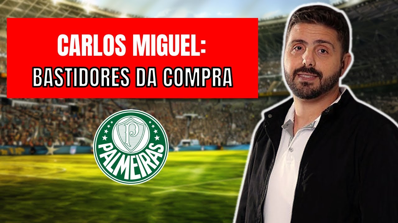 CARLOS MIGUEL É DO PALMEIRAS! MAIS DE R$ 25 MILHÕES; BASTIDORES DA NEGOCIAÇÃO