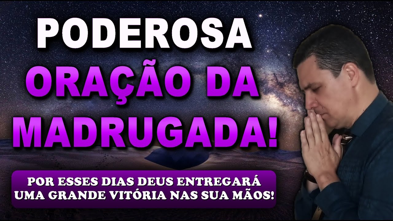 🔴 ORAÇÃO FORTE DA MADRUGADA POR ESSES DIAS DEUS ENTREGARÁ UMA GRANDE VITÓRIA NAS SUA MÃOS!