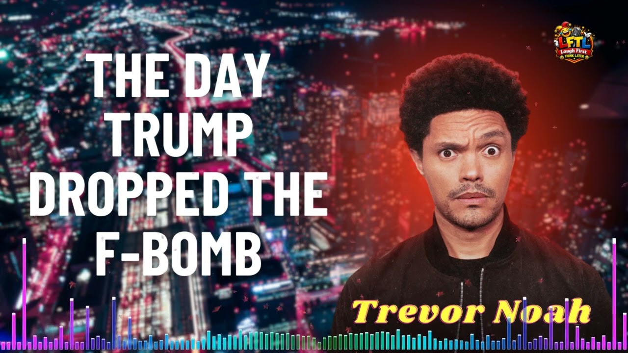 Trevor Noah: The Day Trump Dropped The F-Bomb | LFTF