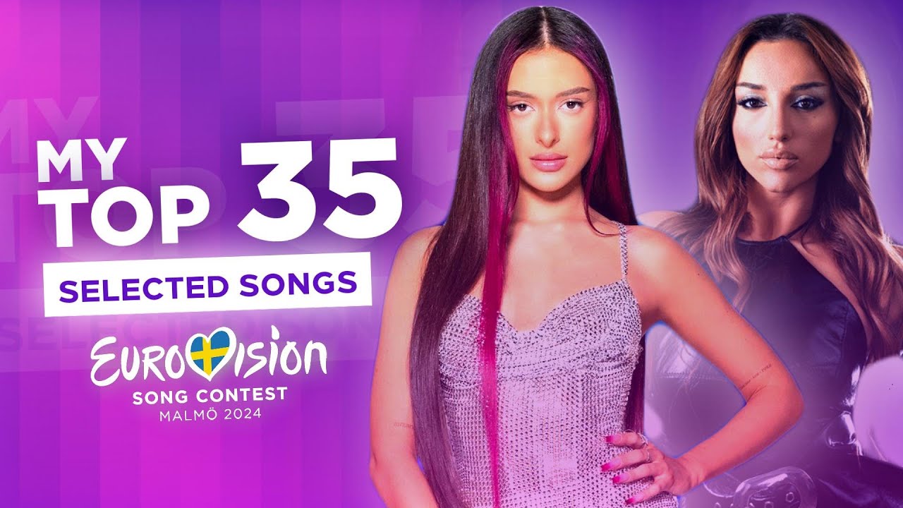 My Top 35 (So far) - Selected Songs - Eurovision 2024 🇸🇪