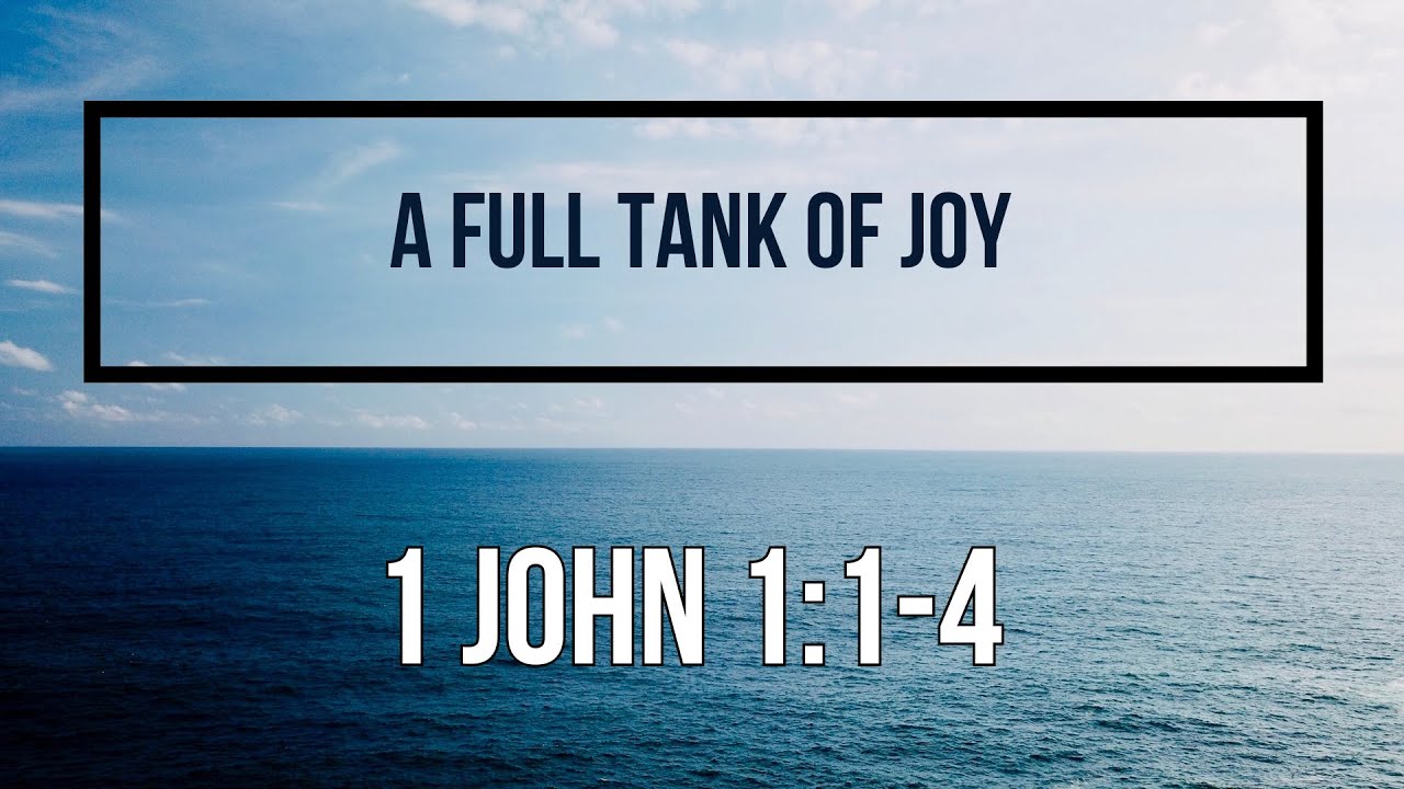 1 John 1:1-4 A Full Tank of Joy