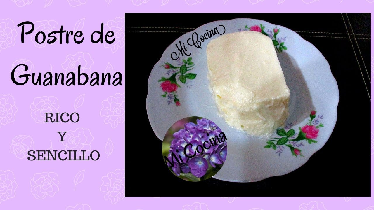 POSTRE DE GUANABANA | Mi Cocina