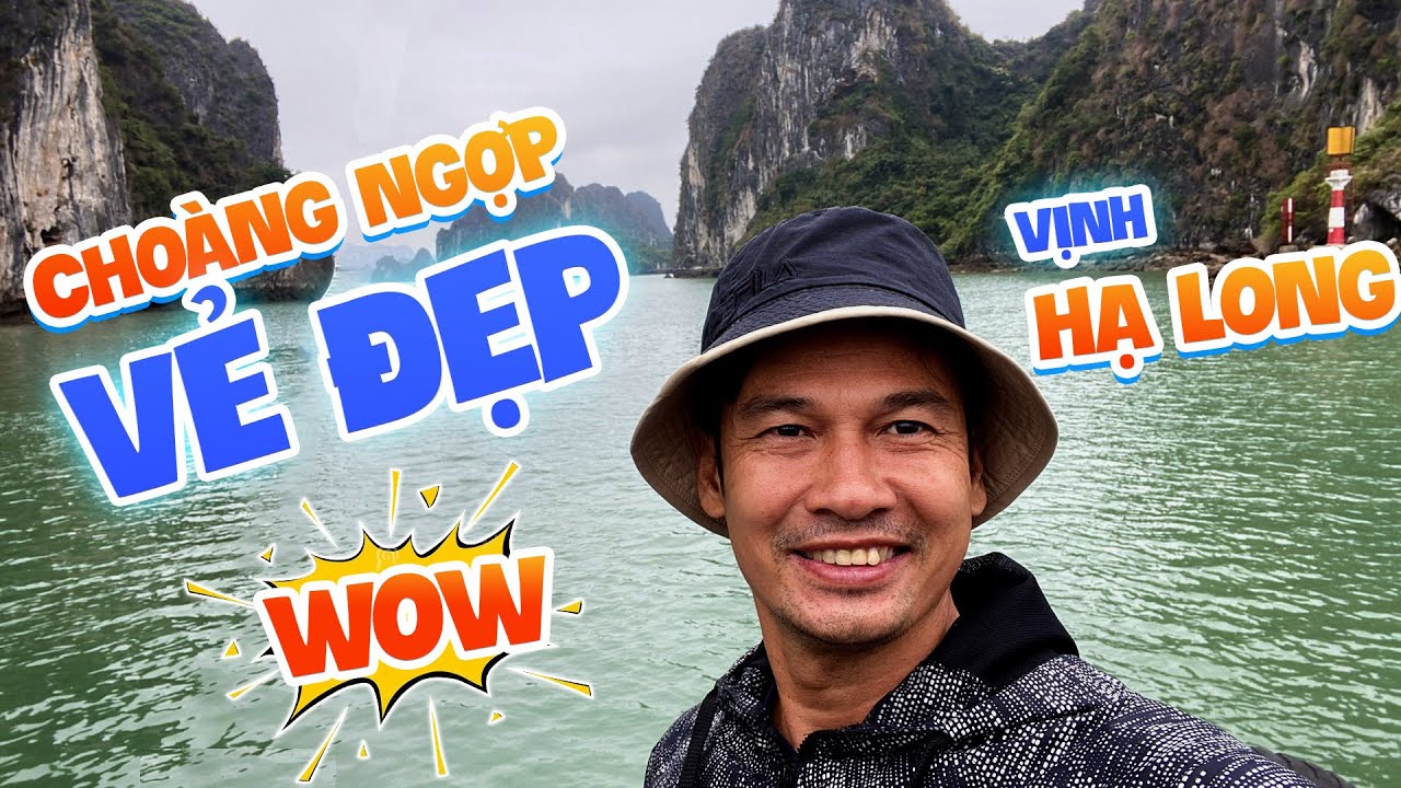 Tiết Cương ngây ngất trước  vẻ đẹp của kỳ quan Thiên nhiên thế giới Vịnh Hạ Long