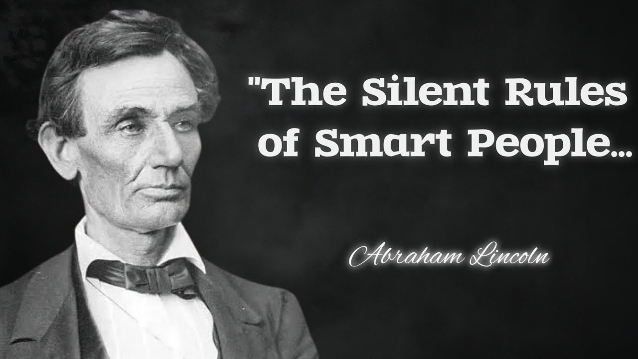 The silent rules of smart people - Abraham Lincoln Quotes About Happy Life | Listen Quotes 