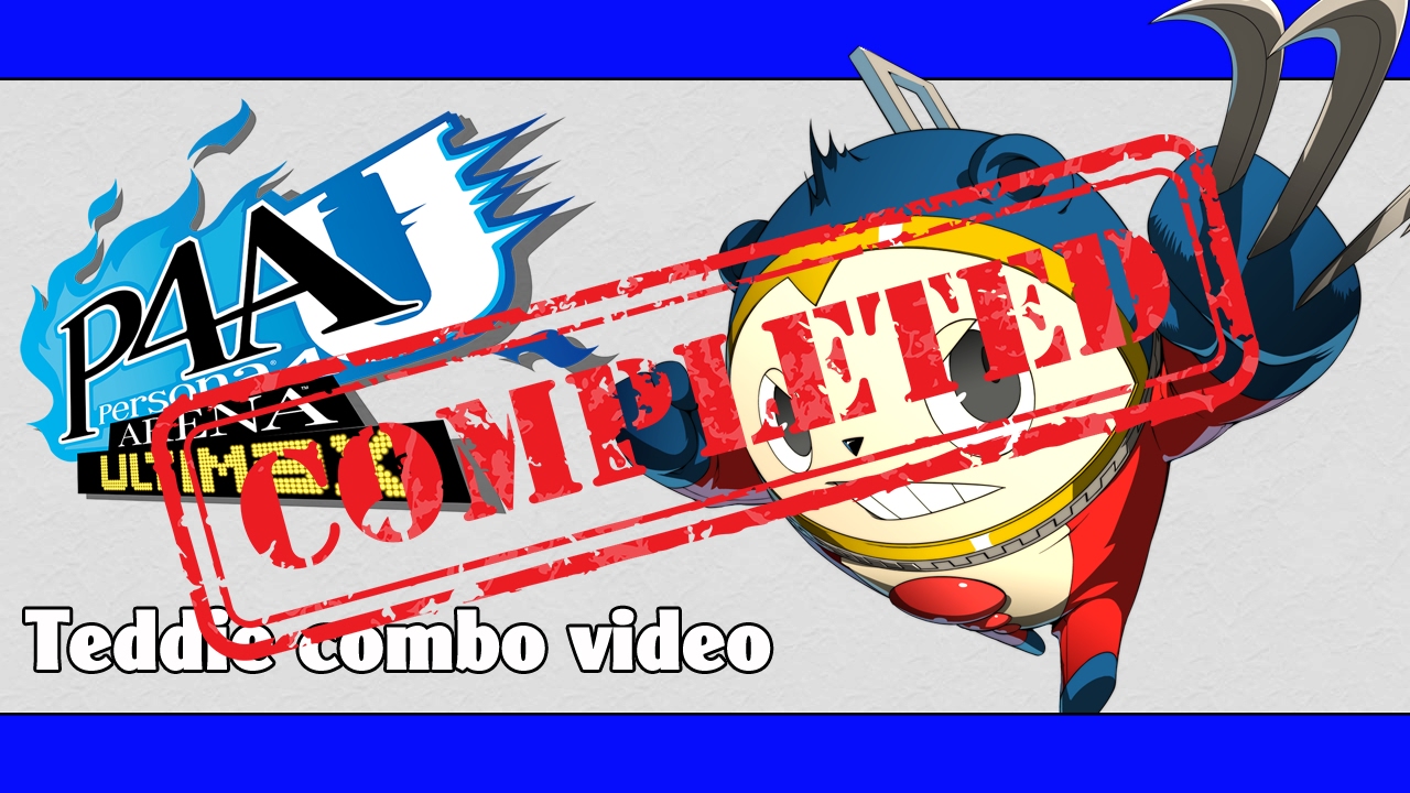 P4AU: Teddie combo video (FINAL VERSION)