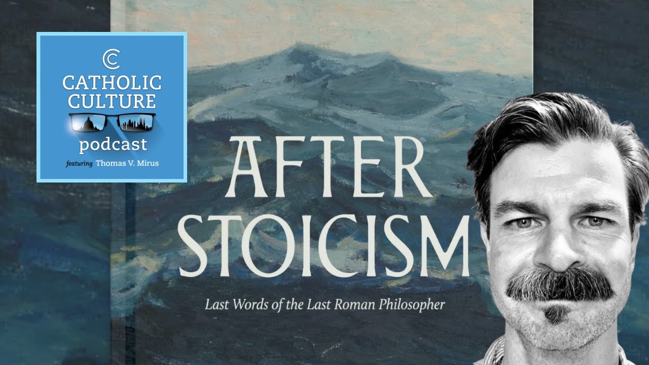 St. Boethius, Stoicism and Neoplatonism - Thomas Ward | Catholic Culture Podcast #189