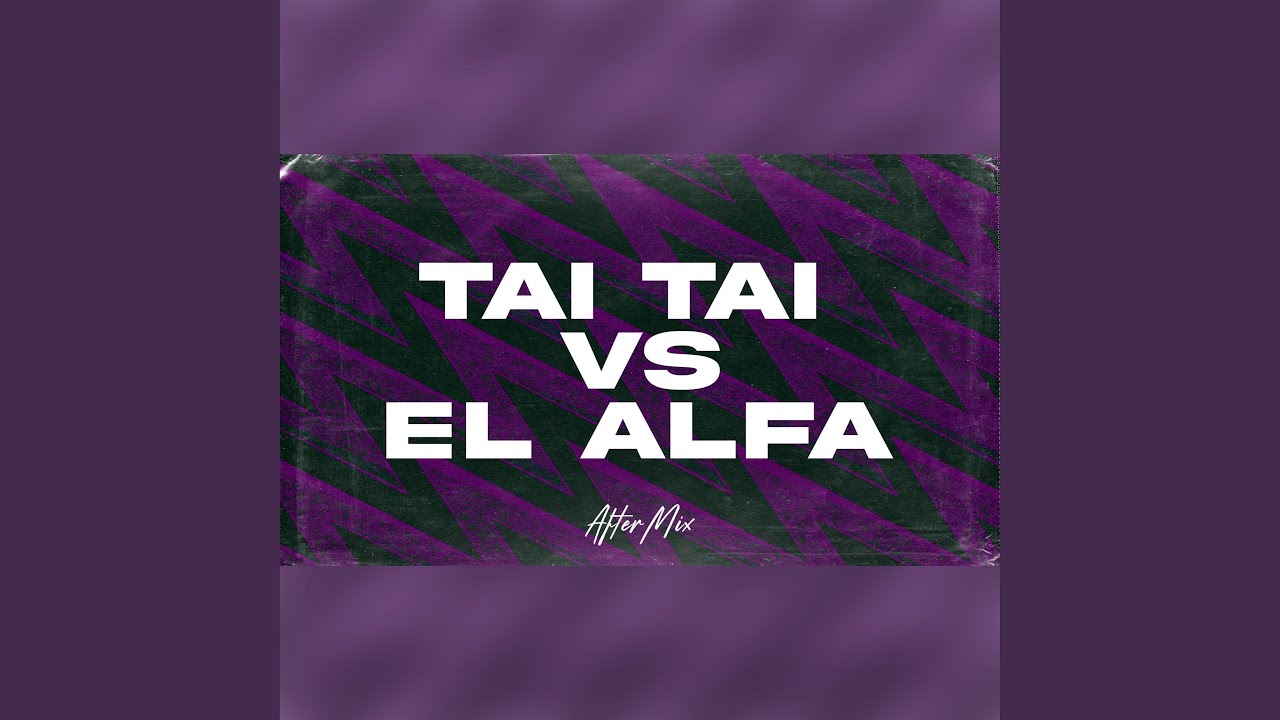 Tai Tai Vs El Alfa Aftermix
