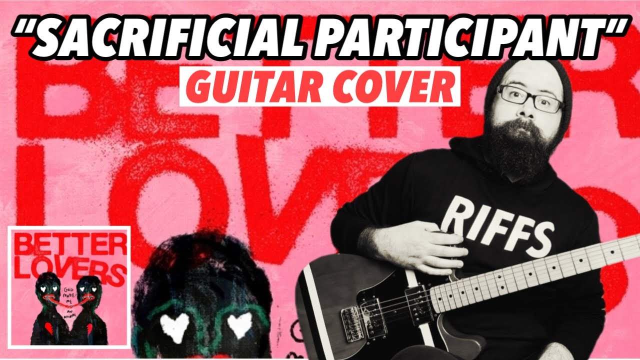 BETTER LOVERS “Sacrificial Participant” - Guitar Cover