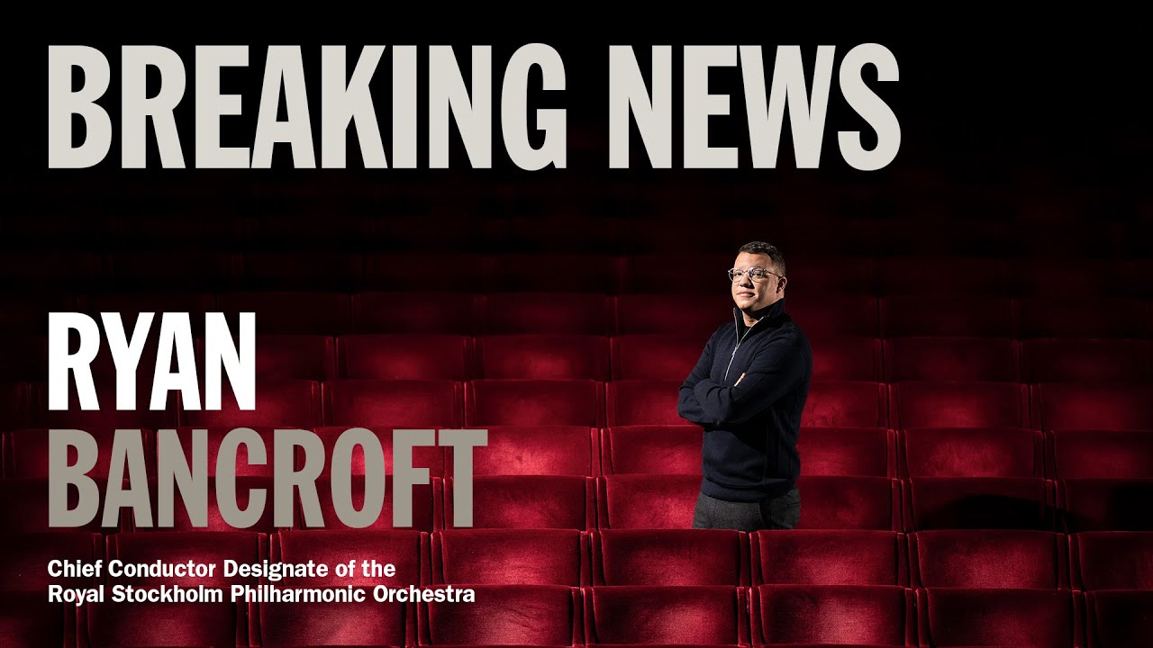 Breaking news &ndash; Ryan Bancroft new Chief Conductor of the Royal Stockholm Philharmonic Orchestra